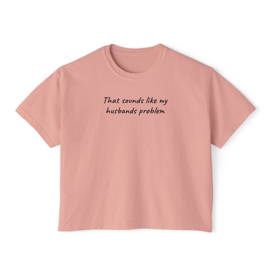 Sounds Like My Husbands Problem Shirt - Comfort Colors Tee