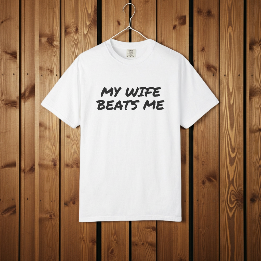 My Wife Beats Me - Funny Husband Comfort Color T-shirt