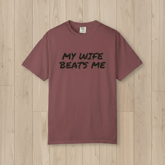 My Wife Beats Me - Funny Husband Comfort Color T-shirt