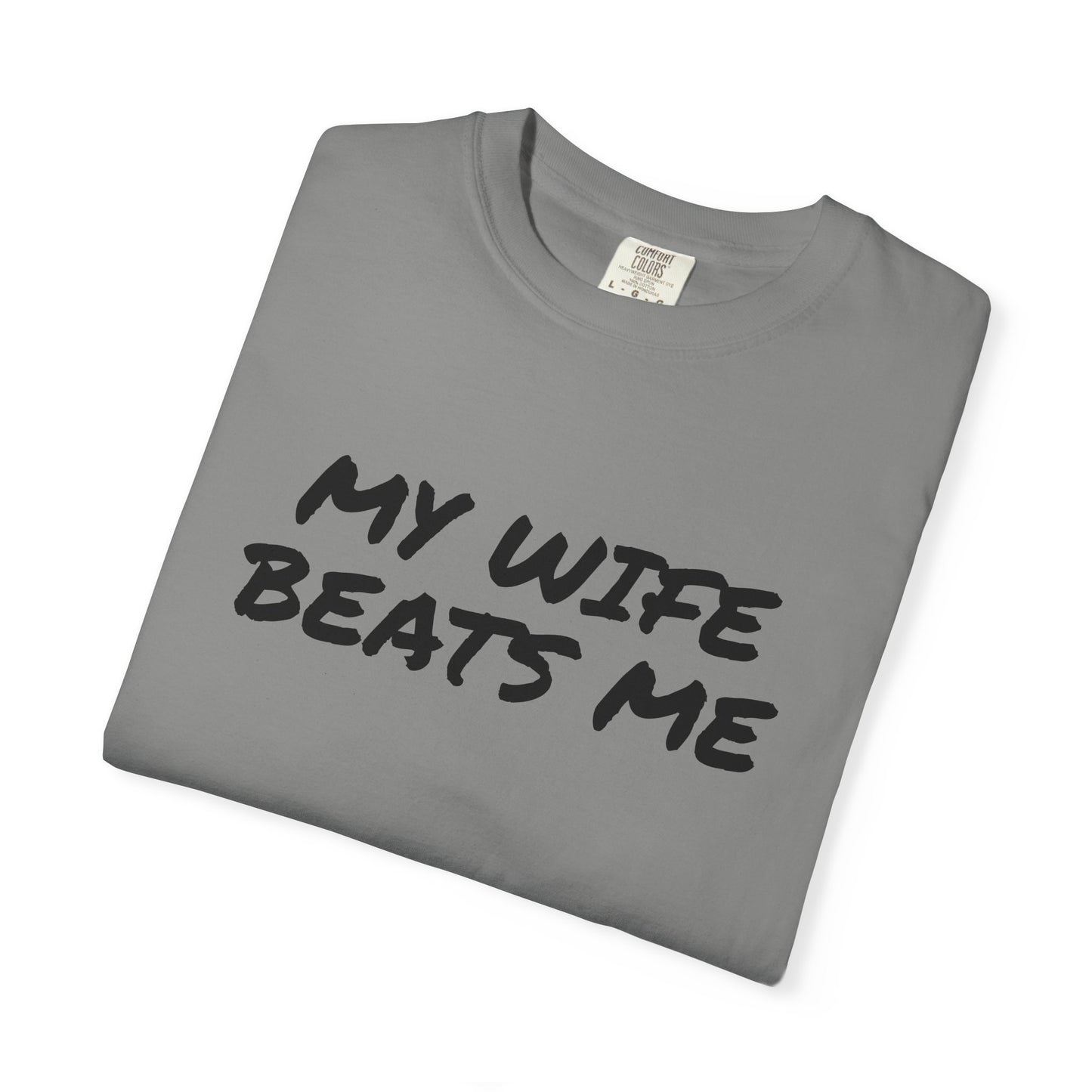 My Wife Beats Me - Funny Husband Comfort Color T-shirt