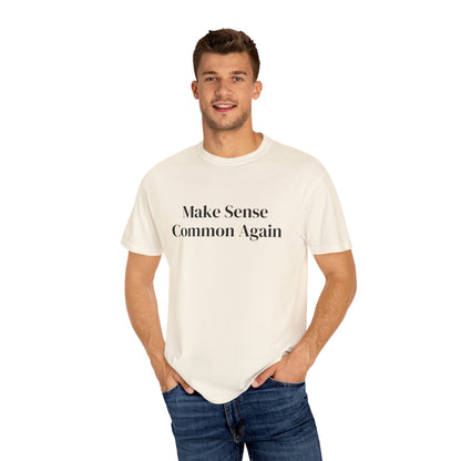 Make Sense Common Again Unisex T-shirt | Casual Wear, Gift Idea, Trendy Apparel, Political Statement, Everyday Comfort