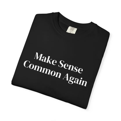 Make Sense Common Again Unisex T-shirt | Casual Wear, Gift Idea, Trendy Apparel, Political Statement, Everyday Comfort