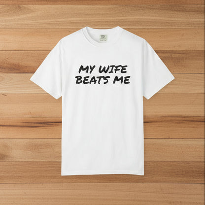 My Wife Beats Me - Funny Husband Comfort Color T-shirt