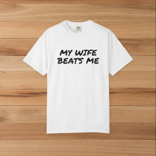 My Wife Beats Me - Funny Husband Comfort Color T-shirt