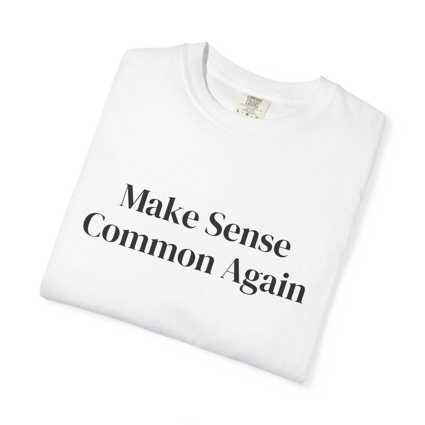 Make Sense Common Again Unisex T-shirt | Casual Wear, Gift Idea, Trendy Apparel, Political Statement, Everyday Comfort
