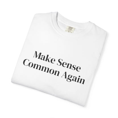 Make Sense Common Again Unisex T-shirt | Casual Wear, Gift Idea, Trendy Apparel, Political Statement, Everyday Comfort
