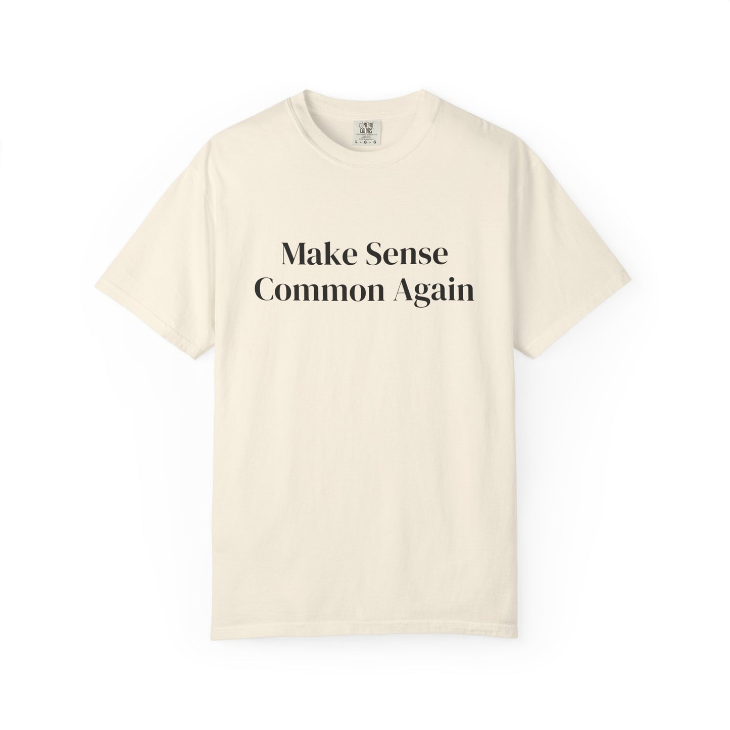 Make Sense Common Again Unisex T-shirt | Casual Wear, Gift Idea, Trendy Apparel, Political Statement, Everyday Comfort