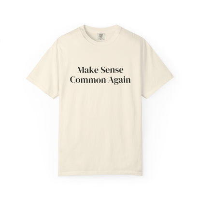 Make Sense Common Again Unisex T-shirt | Casual Wear, Gift Idea, Trendy Apparel, Political Statement, Everyday Comfort
