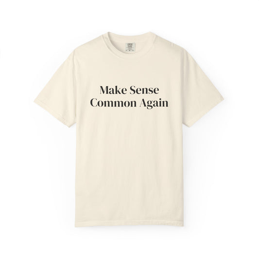Make Sense Common Again Unisex T-shirt | Casual Wear, Gift Idea, Trendy Apparel, Political Statement, Everyday Comfort