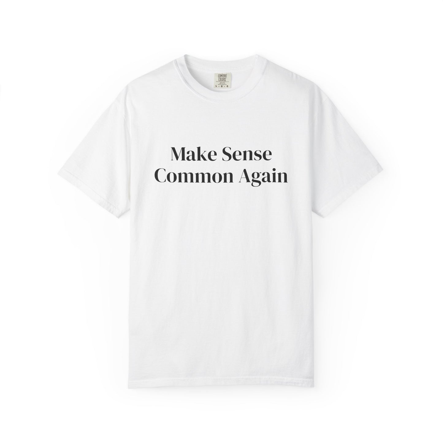 Make Sense Common Again Unisex T-shirt | Casual Wear, Gift Idea, Trendy Apparel, Political Statement, Everyday Comfort