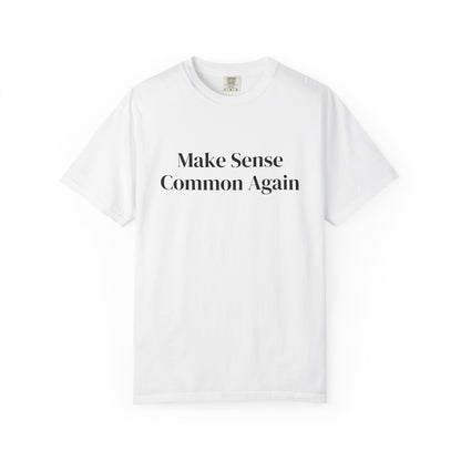 Make Sense Common Again Unisex T-shirt | Casual Wear, Gift Idea, Trendy Apparel, Political Statement, Everyday Comfort