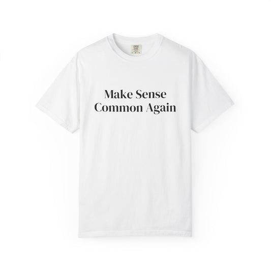 Make Sense Common Again Unisex T-shirt | Casual Wear, Gift Idea, Trendy Apparel, Political Statement, Everyday Comfort