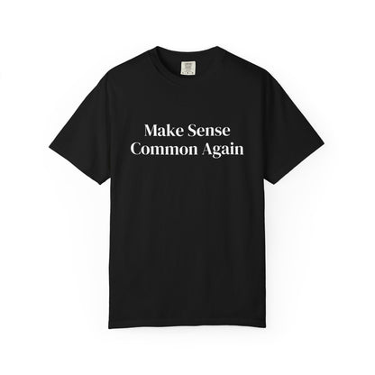Make Sense Common Again Unisex T-shirt | Casual Wear, Gift Idea, Trendy Apparel, Political Statement, Everyday Comfort