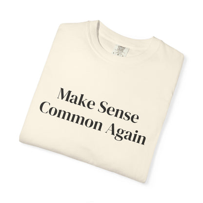 Make Sense Common Again Unisex T-shirt | Casual Wear, Gift Idea, Trendy Apparel, Political Statement, Everyday Comfort