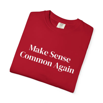 Make Sense Common Again Unisex T-shirt | Casual Wear, Gift Idea, Trendy Apparel, Political Statement, Everyday Comfort
