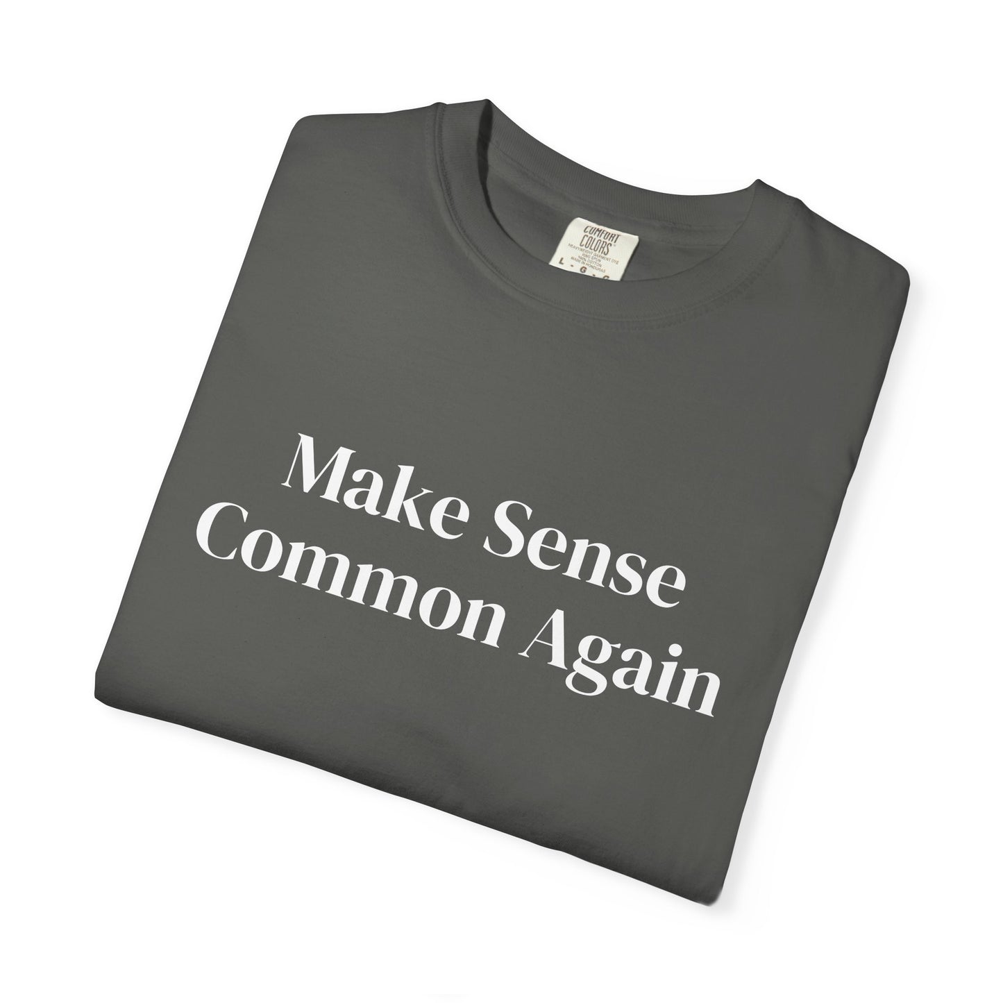 Make Sense Common Again Unisex T-shirt | Casual Wear, Gift Idea, Trendy Apparel, Political Statement, Everyday Comfort