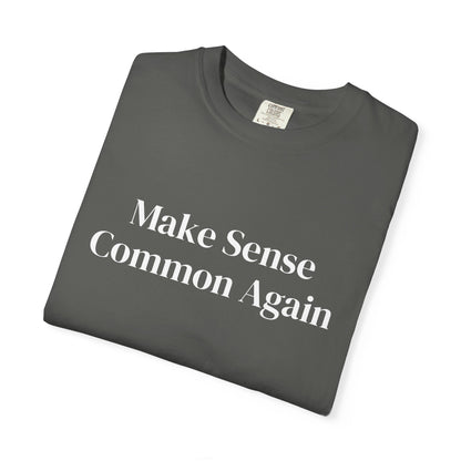 Make Sense Common Again Unisex T-shirt | Casual Wear, Gift Idea, Trendy Apparel, Political Statement, Everyday Comfort