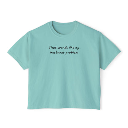 Sounds Like My Husbands Problem Shirt - Comfort Colors Tee