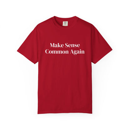 Make Sense Common Again Unisex T-shirt | Casual Wear, Gift Idea, Trendy Apparel, Political Statement, Everyday Comfort