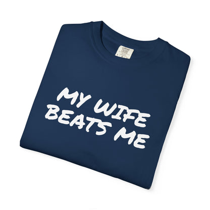 My Wife Beats Me - Funny Husband Comfort Color T-shirt