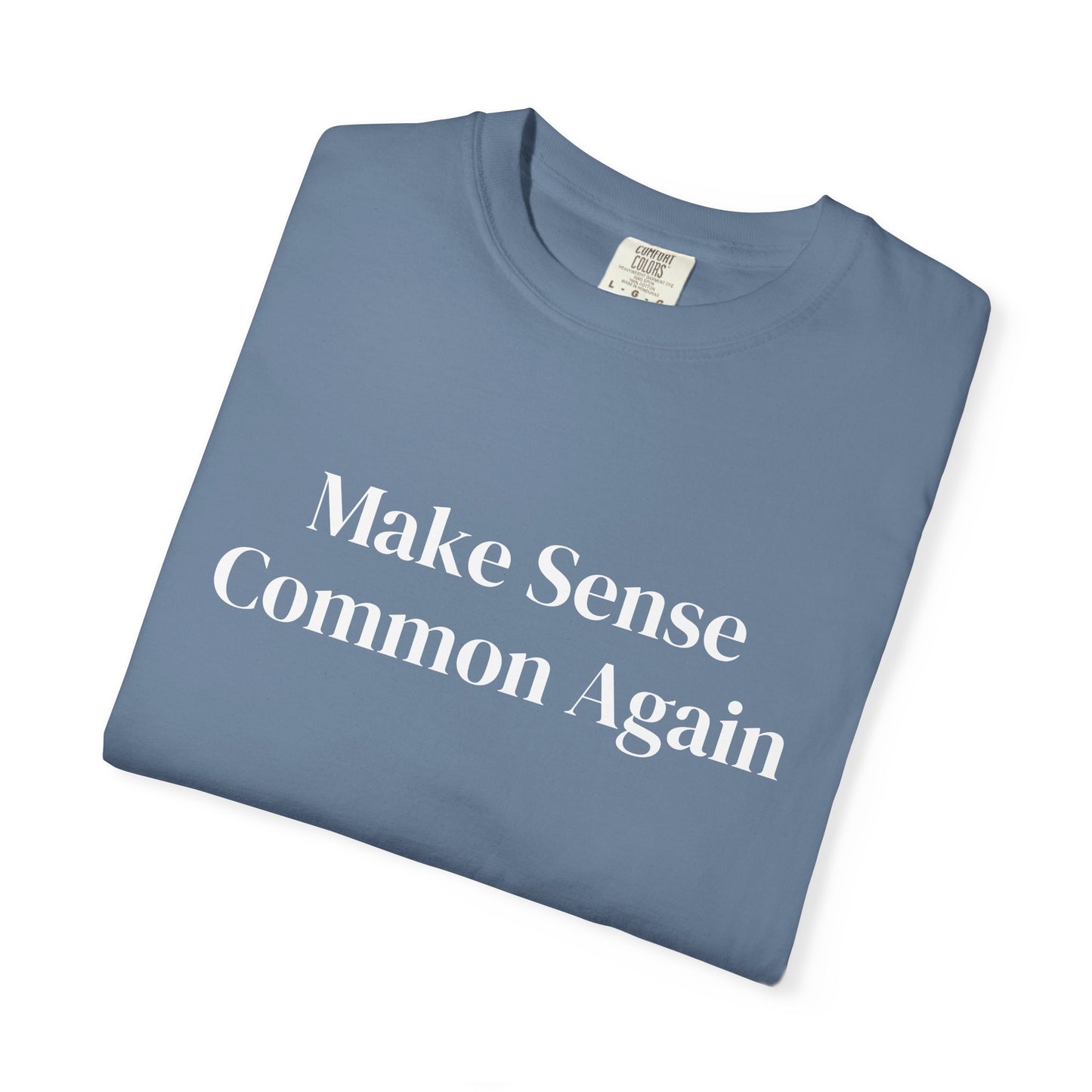 Make Sense Common Again Unisex T-shirt | Casual Wear, Gift Idea, Trendy Apparel, Political Statement, Everyday Comfort